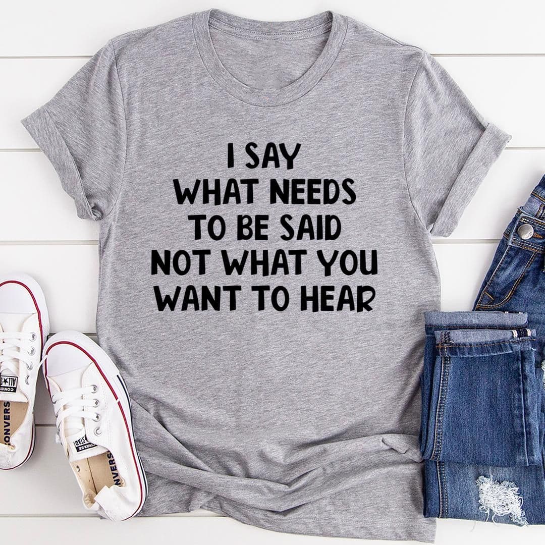 image-I Say What Needs To Be Said T-Shirt
