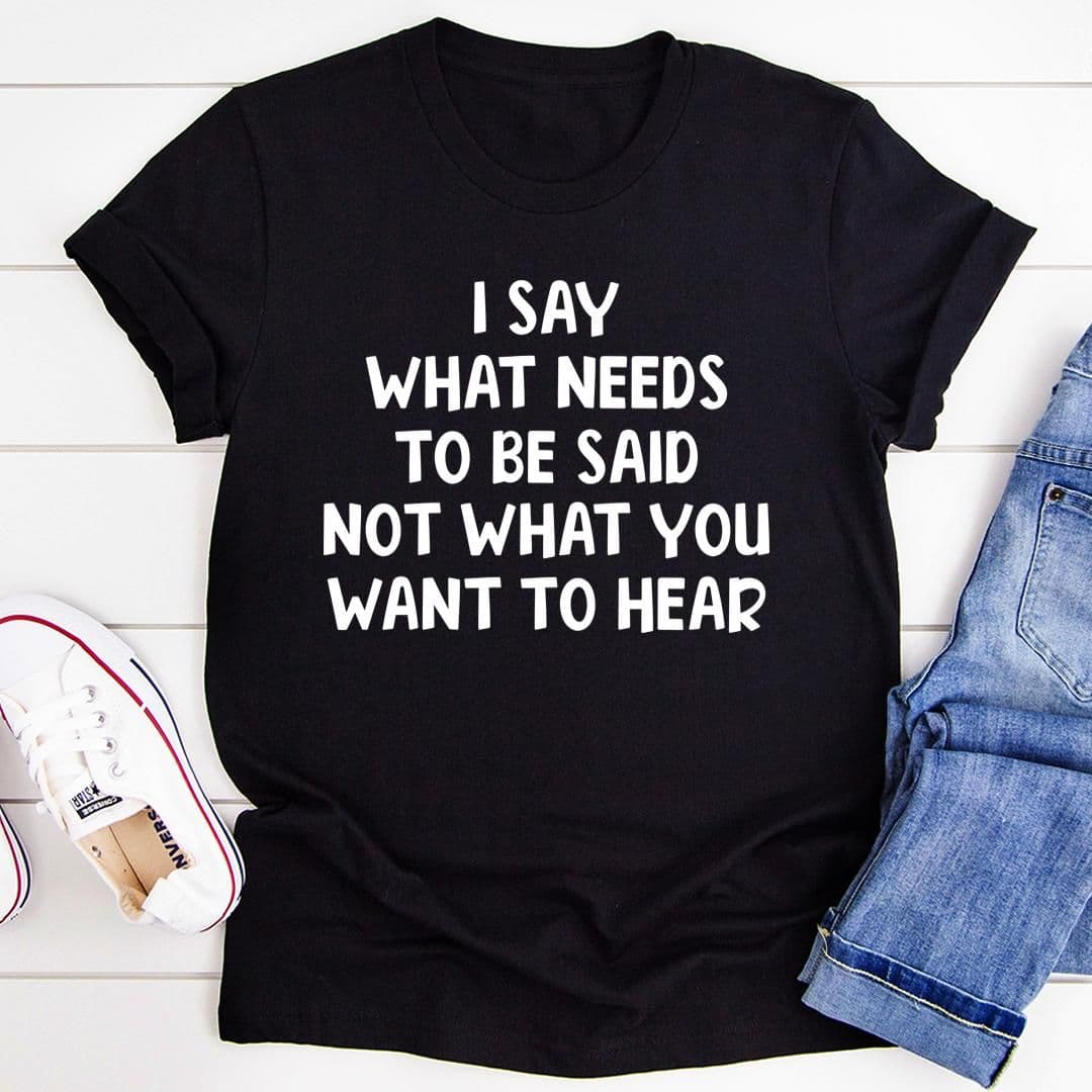 image-I Say What Needs To Be Said T-Shirt