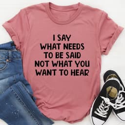 image-I Say What Needs To Be Said T-Shirt
