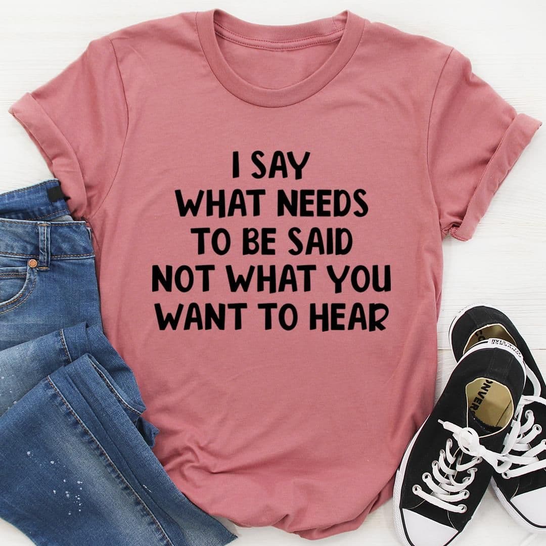 image-I Say What Needs To Be Said T-Shirt