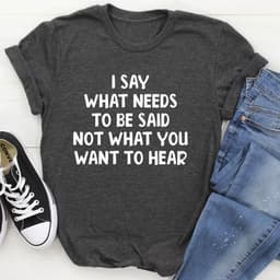 image-I Say What Needs To Be Said T-Shirt