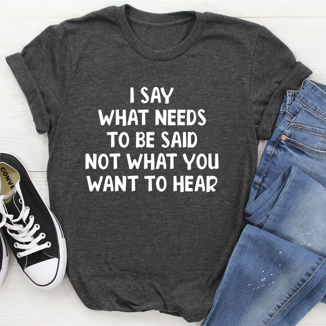 image-I Say What Needs To Be Said T-Shirt