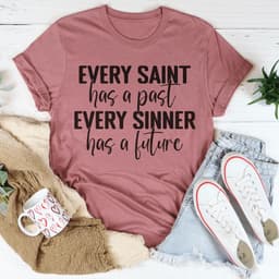 image-Every Saint Has A Past Every Sinner Has A Future T-Shirt