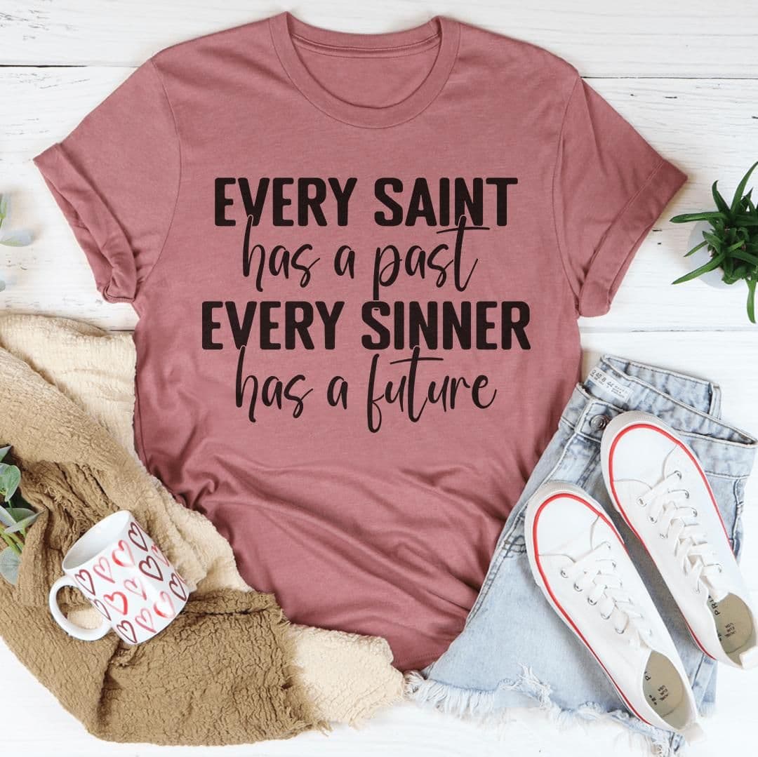 image-Every Saint Has A Past Every Sinner Has A Future T-Shirt