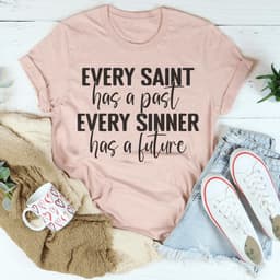 image-Every Saint Has A Past Every Sinner Has A Future T-Shirt
