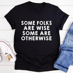 image-Some Folks Are Wise Some Are Otherwise T-Shirt