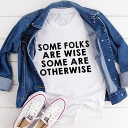 image-Some Folks Are Wise Some Are Otherwise T-Shirt