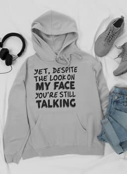 image-Despite The Look On My Face You're Still Talking Hoodie