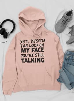 image-Despite The Look On My Face You're Still Talking Hoodie