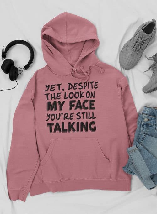 image-Despite The Look On My Face You're Still Talking Hoodie