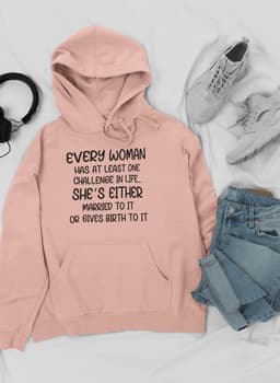 image-Every Woman Has At Least One Challenge In Life Hoodie