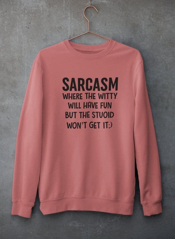 image-Sarcasm Where The Witty Will Have Fun Sweat Shirt