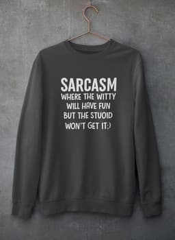 image-Sarcasm Where The Witty Will Have Fun Sweat Shirt
