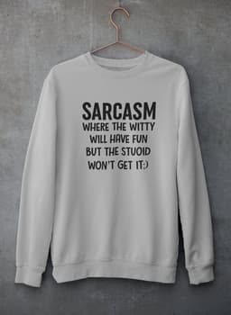 image-Sarcasm Where The Witty Will Have Fun Sweat Shirt