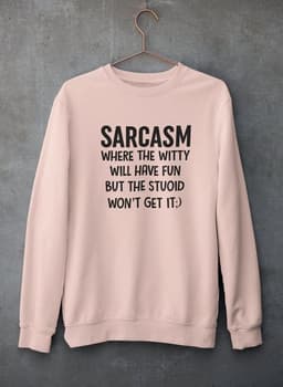 image-Sarcasm Where The Witty Will Have Fun Sweat Shirt