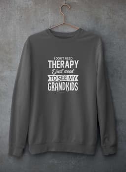 image-I Don't Need Therapy I Just Need To See My Grandkids Sweat Shirt