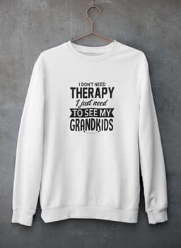 image-I Don't Need Therapy I Just Need To See My Grandkids Sweat Shirt