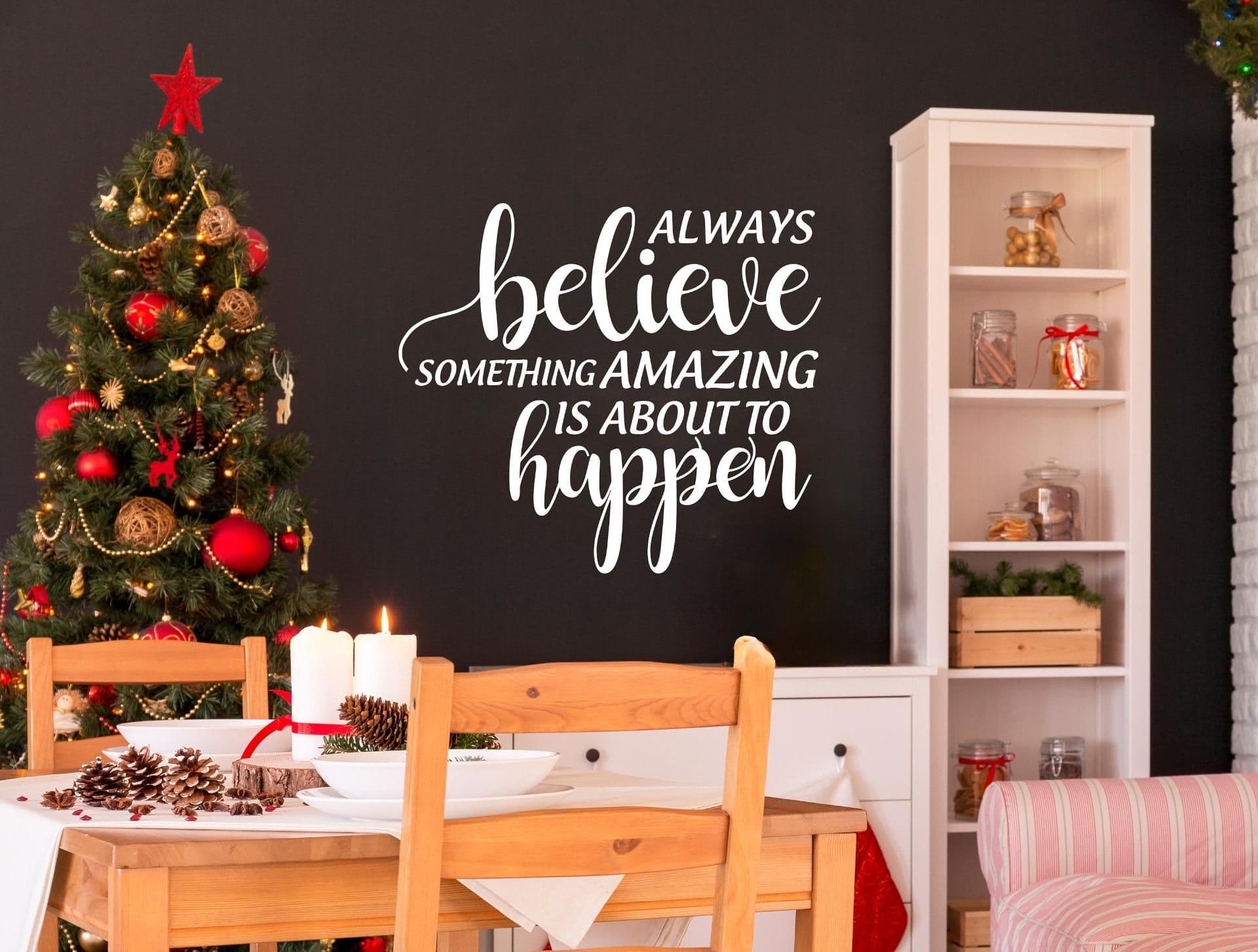 image-Inspiring Christmas Quote Wall Vinyl Sticker - "Always Believe Something Amazing is About to Happen"