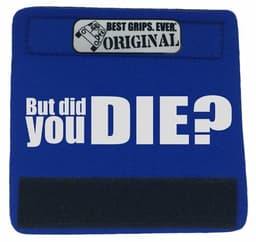 image-The DID YOU DIE Grip.