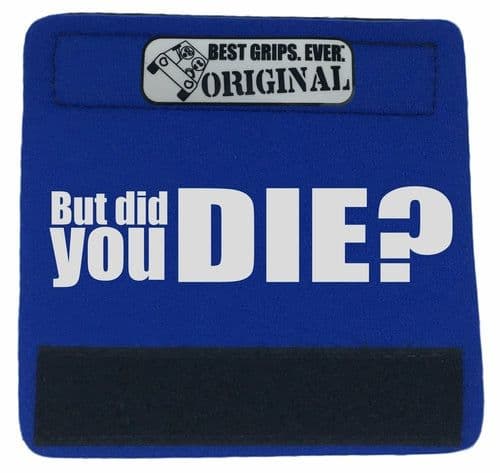 image-The DID YOU DIE Grip.