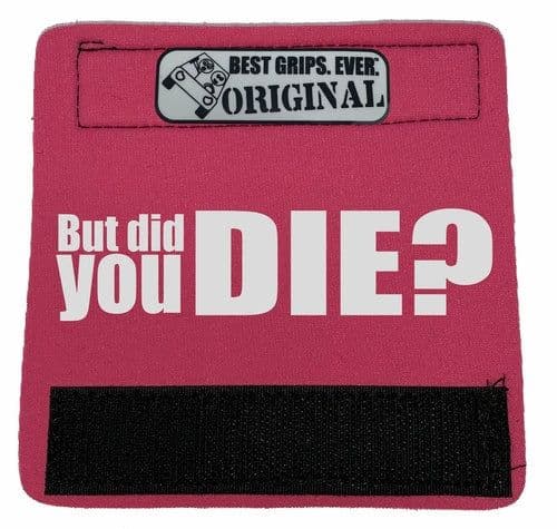 image-The DID YOU DIE Grip.