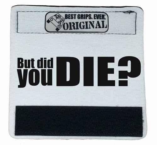 image-The DID YOU DIE Grip.