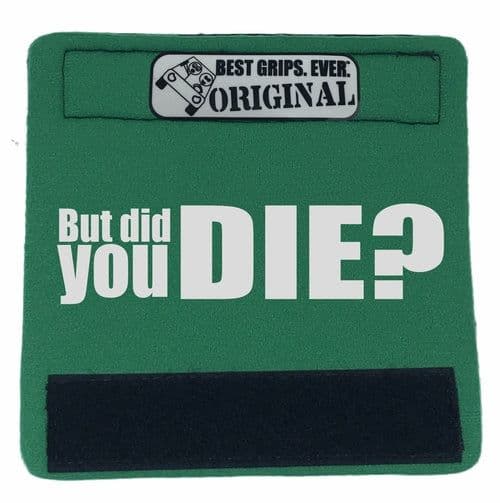 image-The DID YOU DIE Grip.