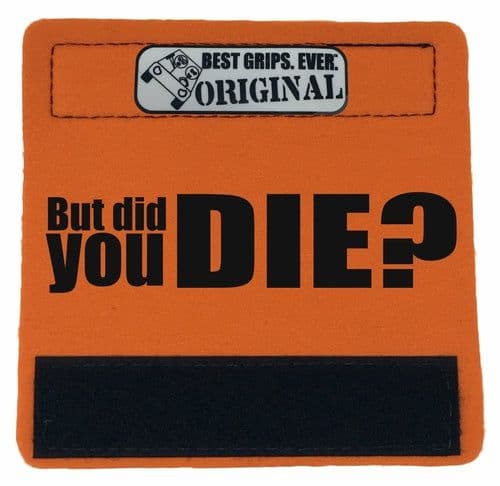 image-The DID YOU DIE Grip.