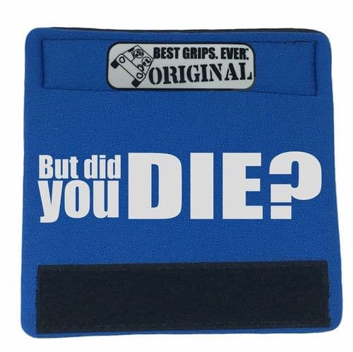 image-The DID YOU DIE Grip.