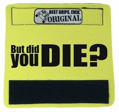 image-The DID YOU DIE Grip.
