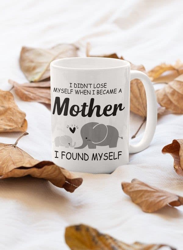 image-I Didn't Lose Myself When I Became A Mother I Found Myself Mug