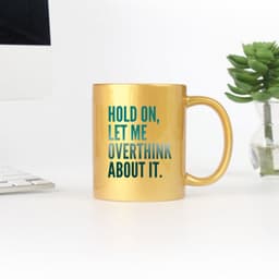 image-Hold On Let Me Overthink About It Gold & Silver Mug