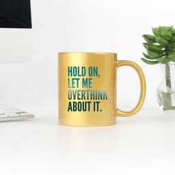 image-Hold On Let Me Overthink About It Gold & Silver Mug