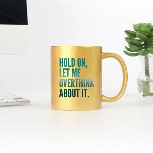 image-Hold On Let Me Overthink About It Gold & Silver Mug