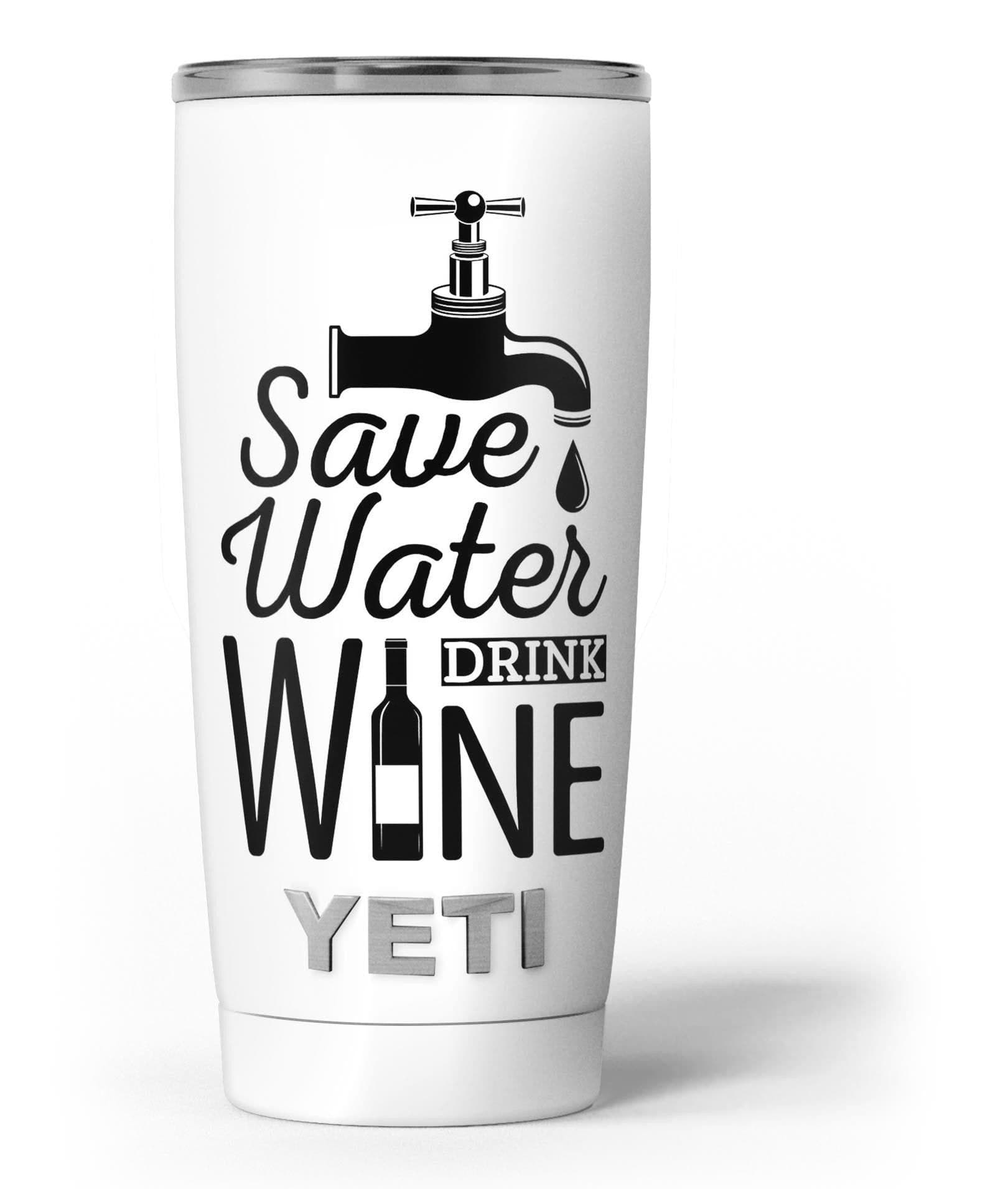 image-Save Water Drink Wine - Skin Decal Vinyl Wrap Kit compatible with the