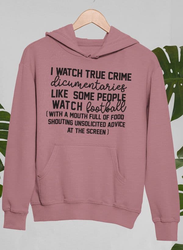 image-I Watch True Crime Like Some People Watch Football Hoodie