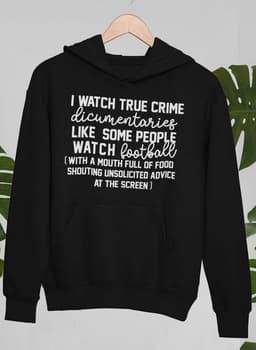 image-I Watch True Crime Like Some People Watch Football Hoodie