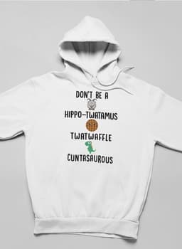 image-Don’t Be A Hippo-Twatamus Twatwaffle Cuntasaurous Hoodie