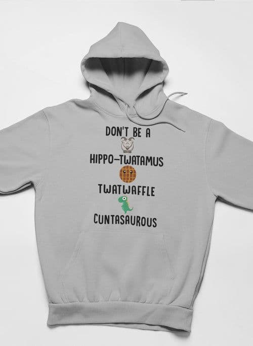 image-Don’t Be A Hippo-Twatamus Twatwaffle Cuntasaurous Hoodie