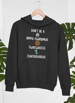 image-Don’t Be A Hippo-Twatamus Twatwaffle Cuntasaurous Hoodie
