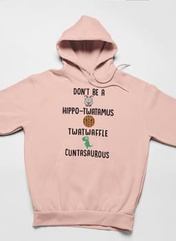 image-Don’t Be A Hippo-Twatamus Twatwaffle Cuntasaurous Hoodie