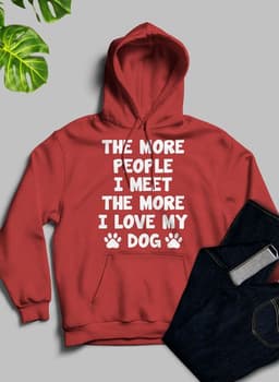 image-The More People I Meet The More I Love My Dog Hoodie