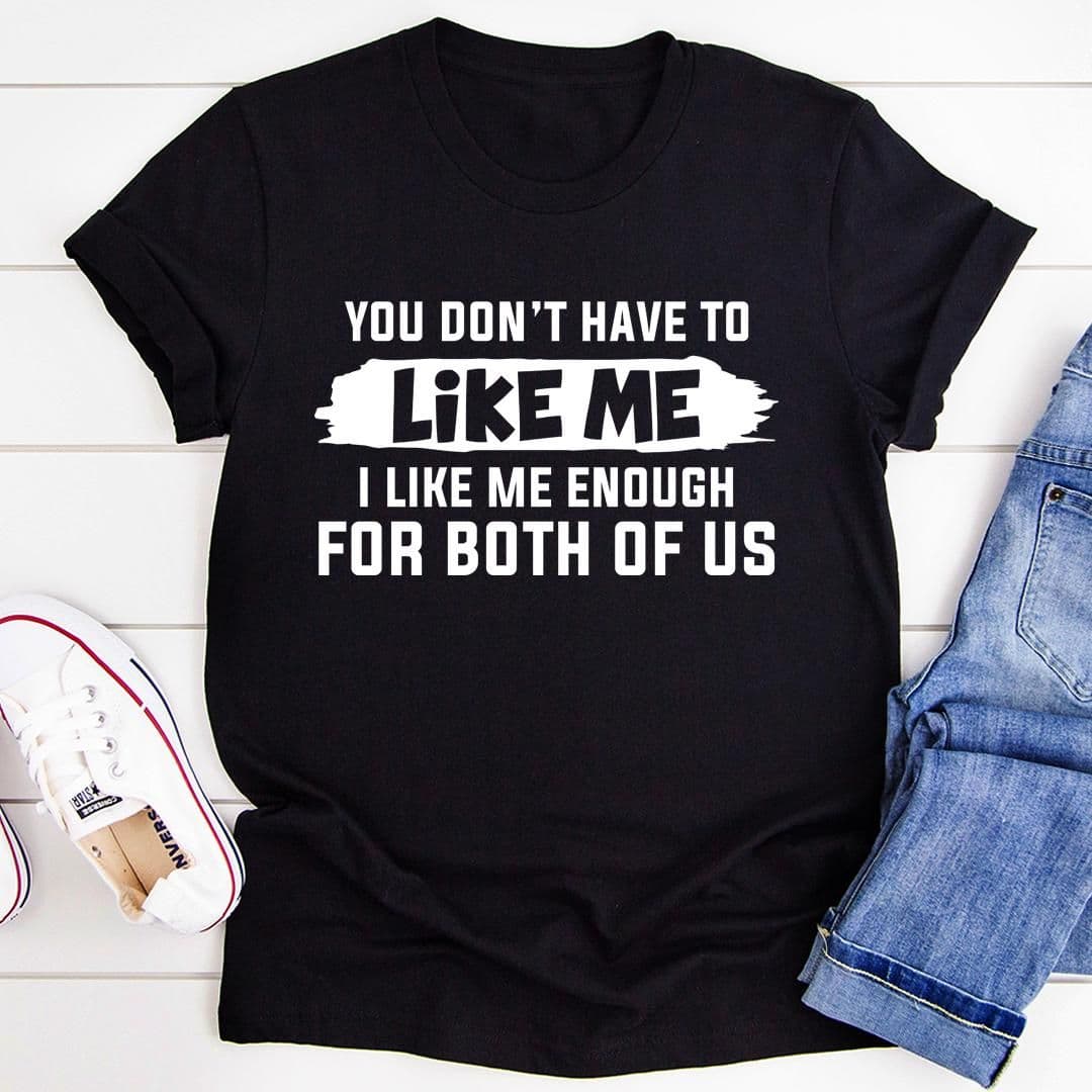 image-You Don't Have to Like Me T-Shirt
