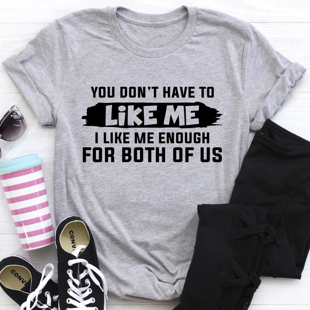 image-You Don't Have to Like Me T-Shirt