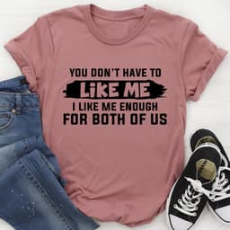 image-You Don't Have to Like Me T-Shirt