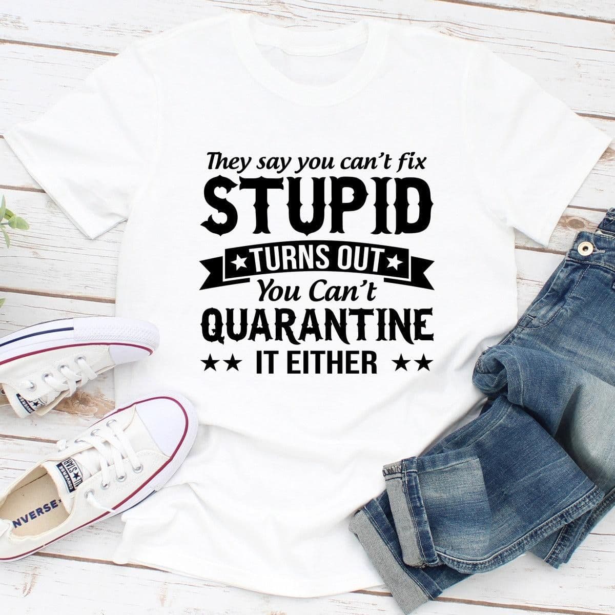 image-They Say You Can't Fix Stupid T-Shirt