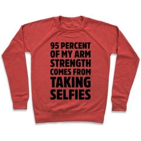 image-95 PERCENT OF MY ARM STRENGTH COMES FROM TAKING SELFIES CREWNECK SWEAT