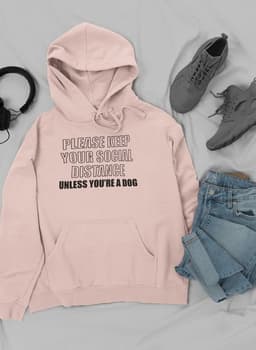 image-Please Keep Your Distance Unless You're A Dog Hoodie