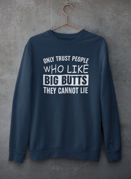 image-Only Trust People Who Like Big Butts They Cannot Lie Sweat Shirt