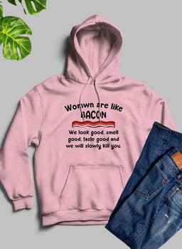 image-Women Are Like Bacon Hoodie